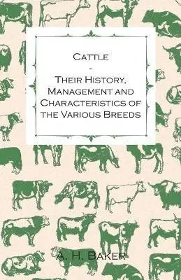 A H Baker - Cattle - Their History, Management and Characteristics of the Various Breeds - Containing Extracts from Livestock for the Farmer and Stock Owner, Häftad. Tillgänglighet: Lägg i varukorg