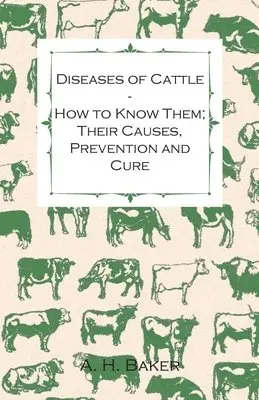 A H Baker - Diseases of Cattle - How to Know Them; Their Causes, Prevention and Cure - Containing Extracts from Livestock for the Farmer and Stock Owner, Häftad. Tillgänglighet: Lägg i varukorg