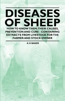 A H Baker - Diseases of Sheep - How to Know Them; Their Causes, Prevention and Cure - Containing Extracts from Livestock for the Farmer and Stock Owner, Häftad. Tillgänglighet: Lägg i varukorg