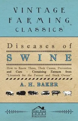 A H Baker - Diseases of Swine - How to Know Them, Their Causes, Prevention and Cure - Containing Extracts from Livestock for the Farmer and Stock Owner, Häftad. Tillgänglighet: Lägg i varukorg