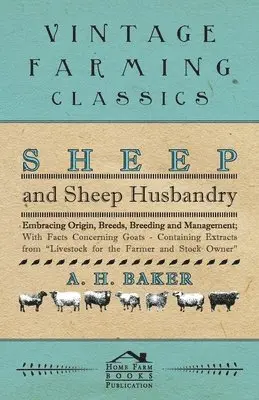 A H Baker - Sheep and Sheep Husbandry - Embracing Origin, Breeds, Breeding and Management; With Facts Concerning Goats - Containing Extracts from Livestock for the Farmer and Stock Owner, Häftad. Tillgänglighet: Lägg i varukorg