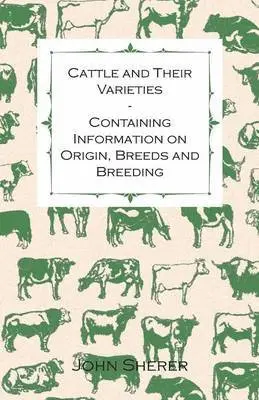 John Sherer - Cattle and Their Varieties - Containing Information on Origin, Breeds and Breeding, Häftad. Tillgänglighet: Lägg i varukorg