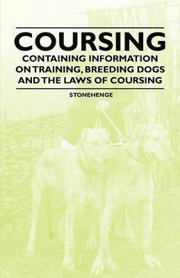 Stonehenge - Coursing - Containing Information on Training, Breeding Dogs and the Laws of Coursing, Häftad