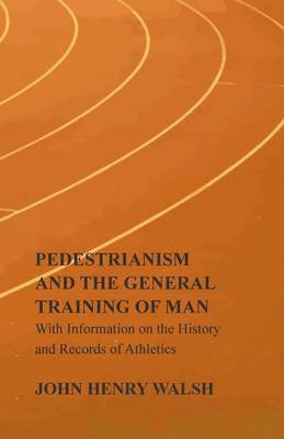 Stonehenge - Pedestrianism and the General Training of Man - With Information on the History and Records of Athletics, Häftad