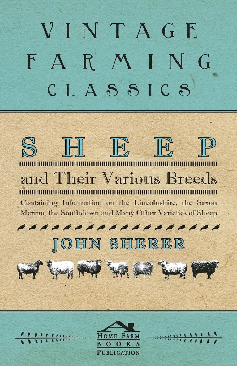 John Sherer - Sheep and Their Various Breeds - Containing Information on the Lincolnshire, the Saxon Merino, the Southdown and Many Other Varieties of Sheep, Häftad. Tillgänglighet: Lägg i varukorg