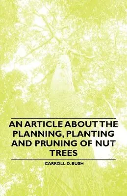 Carroll D. Bush - Article About the Planning, Planting and Pruning of Nut Trees, Häftad. Tillgänglighet: Lägg i varukorg