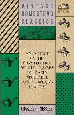 Charles H. Nissley - Article on the Construction of Cold Frames for Early Vegetable and Flowering Plants, Häftad. Tillgänglighet: Lägg i varukorg