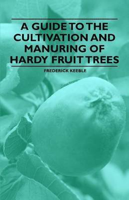 Frederick Keeble - Guide to the Cultivation and Manuring of Hardy Fruit Trees, Häftad. Tillgänglighet: Lägg i varukorg