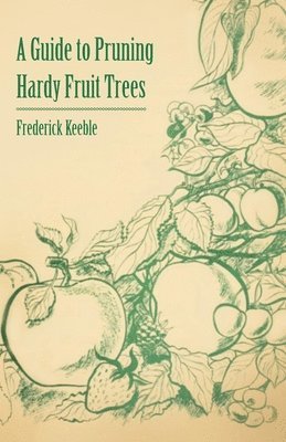 Frederick Keeble - Guide to Pruning Hardy Fruit Trees, Häftad. Tillgänglighet: Lägg i varukorg