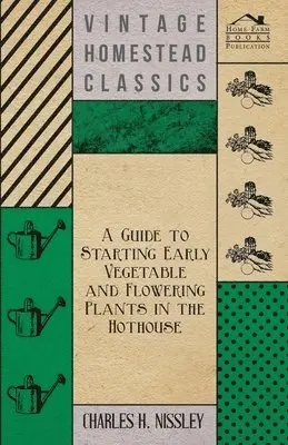 Charles H. Nissley - Guide to Starting Early Vegetable and Flowering Plants in the Hothouse, Häftad. Tillgänglighet: Lägg i varukorg