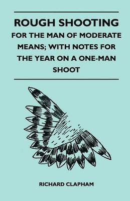 Richard Clapham - Rough Shooting - For the Man of Moderate Means; With Notes for the Year on a One-Man Shoot, Häftad. Tillgänglighet: Lägg i varukorg