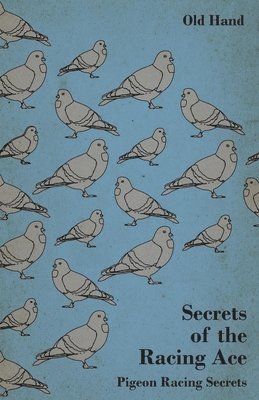 Old Hand - Secrets of the Racing Ace - Pigeon Racing Secrets, Häftad. Tillgänglighet: Lägg i varukorg