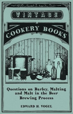 Edward H. Vogel - Questions on Barley, Malting and Malt in the Beer Brewing Process, Häftad. Tillgänglighet: Lägg i varukorg