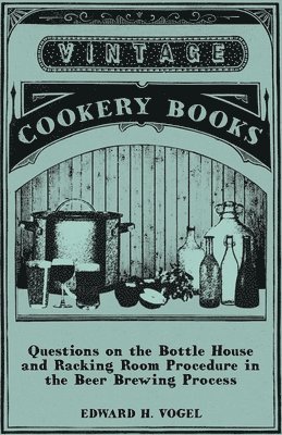 Edward H. Vogel - Questions on the Bottle House and Racking Room Procedure in the Beer Brewing Process, Häftad. Tillgänglighet: Lägg i varukorg
