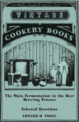 Edward H. Vogel - Main Fermentation in the Beer Brewing Process - Selected Questions, Häftad. Tillgänglighet: Lägg i varukorg