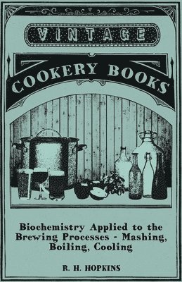 R. H. Hopkins - Biochemistry Applied to the Brewing Processes - Mashing, Boiling, Cooling, Häftad. Tillgänglighet: Lägg i varukorg