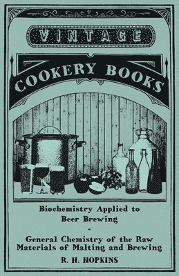 R. H. Hopkins - Biochemistry Applied to Beer Brewing - General Chemistry of the Raw Materials of Malting and Brewing, Häftad. Tillgänglighet: Lägg i varukorg