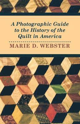 Marie Webster - Photographic Guide to the History of the Quilt in America, Häftad. Tillgänglighet: Lägg i varukorg