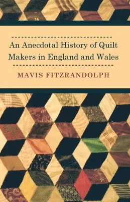 Mavis Fitzrandolph - Anecdotal History of Quilt Makers in England and Wales, Häftad. Tillgänglighet: Lägg i varukorg