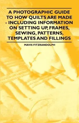 Mavis Fitzrandolph - Photographic Guide to How Quilts are Made - Including Information on Setting Up, Frames, Sewing, Patterns, Templates and Fillings, Häftad. Tillgänglighet: Lägg i varukorg