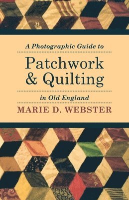 Marie Webster - Photographic Guide to Patchwork and Quilting in Old England, Häftad. Tillgänglighet: Lägg i varukorg