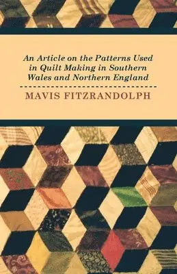 Mavis Fitzrandolph - Article on the Patterns Used in Quilt Making in Southern Wales and Northern England, Häftad. Tillgänglighet: Lägg i varukorg