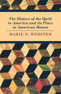 Marie Webster - History of the Quilt in America and Its Place in American Homes, Häftad. Tillgänglighet: Lägg i varukorg