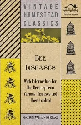Benjamin Wallace Douglass - Bee Diseases - With Information for the Beekeeper on Various Diseases and Their Control, Häftad. Tillgänglighet: Lägg i varukorg