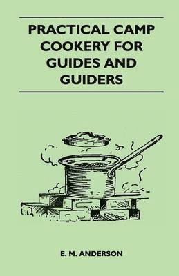 E. M. Anderson - Practical Camp Cookery for Guides and Guiders, Häftad. Tillgänglighet: Lägg i varukorg