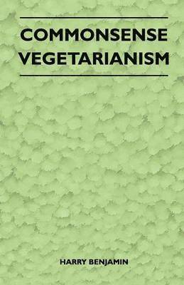 Harry Benjamin - Commonsense Vegetarianism, Häftad. Tillgänglighet: Lägg i varukorg