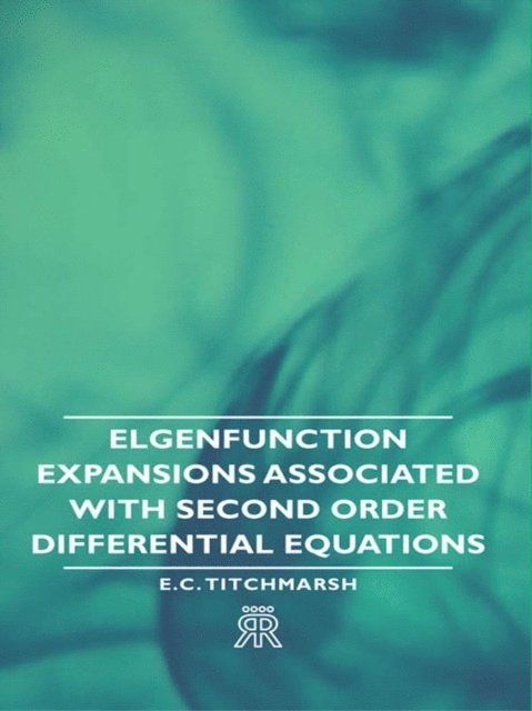 E. C. Titchmarsh - Elgenfunction Expansions Associated with Second Order Differential Equations, E-bok