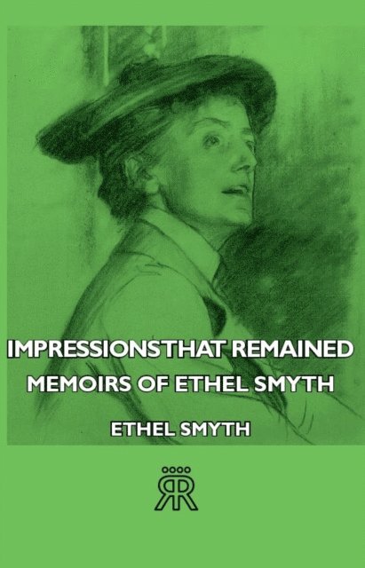 Ethel Smyth - Impressions That Remained - Memoirs of Ethel Smyth, E-bok
