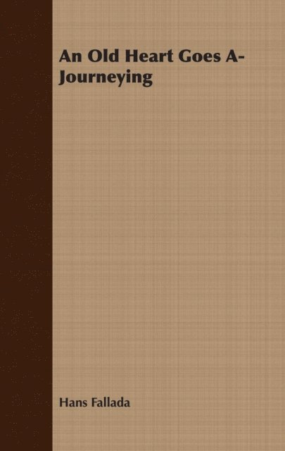 Hans Fallada - Old Heart Goes A-Journeying, E-bok