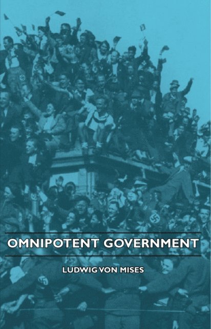 Ludwig Von Mises - Omnipotent Government, E-bok
