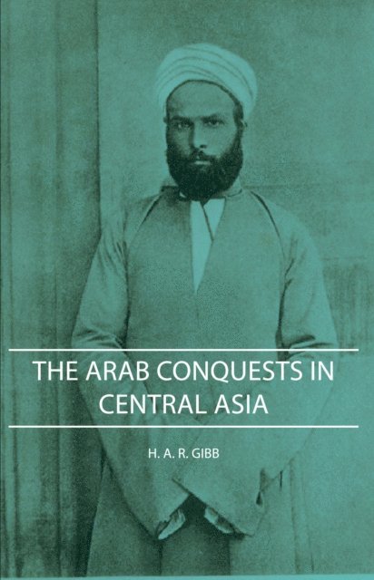 H. A. R. Gibb - Arab Conquests in Central Asia, E-bok