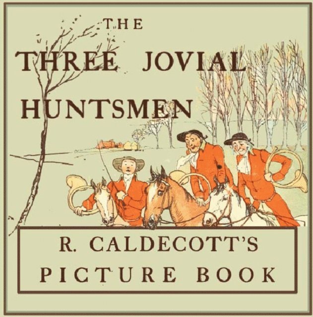 Three Jovial Huntsmen - Illustrated by Randolph Caldecott, E-bok