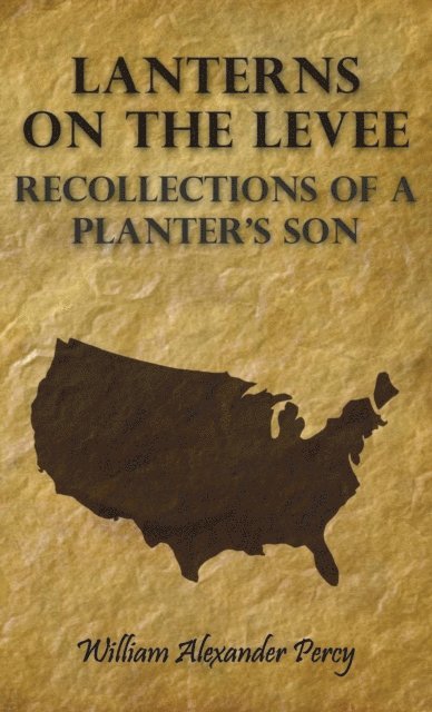 William Alexander Percy - Lanterns on the Levee - Recollections of a Planter's Son, E-bok