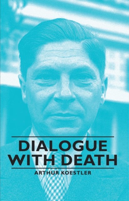 Arthur Koestler - Dialogue with Death, E-bok