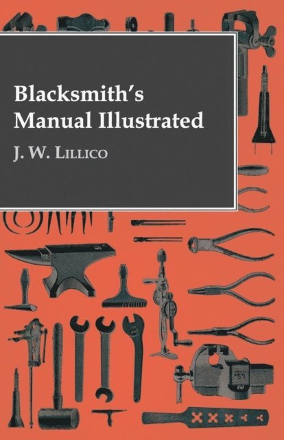 J. W. Lillico - Blacksmith's Manual Illustrated, E-bok. Tillgänglighet: Lägg i varukorg