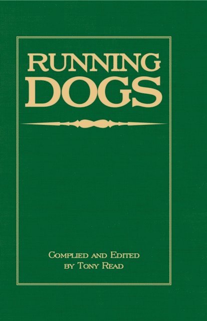 Tony Read - Running Dogs - Or, Dogs That Hunt By Sight - The Early History, Origins, Breeding & Management Of Greyhounds, Whippets, Irish Wolfhounds, Deerhounds, Borzoi and Other Allied Eastern Hounds, E-bok