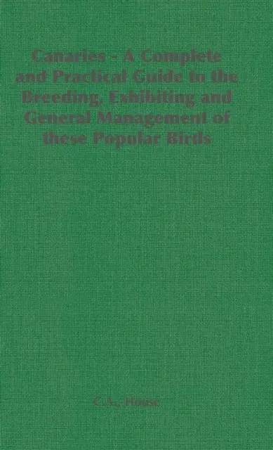 C. A. House - Canaries - A Complete and Practical Guide to the Breeding, Exhibiting and General Management of These Popular Birds, E-bok. Tillgänglighet: Lägg i varukorg