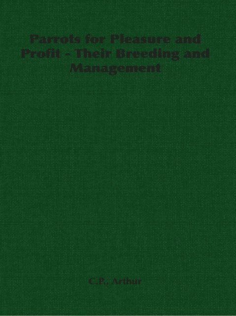 C. P. Arthur - Parrots for Pleasure and Profit - Their Breeding and Management, E-bok. Tillgänglighet: Lägg i varukorg