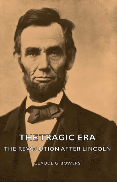 Claude G. Bowers - Tragic Era - The Revolution After Lincoln, E-bok. Tillgänglighet: Lägg i varukorg