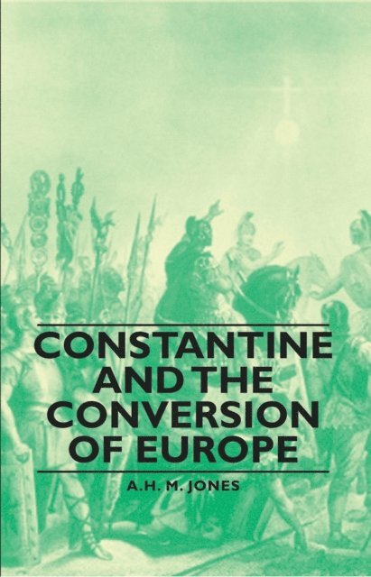 A. H. M. Jones - Constantine and the Conversion of Europe, E-bok