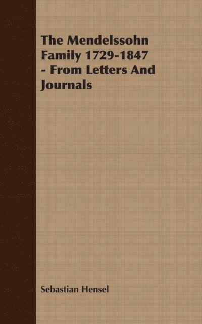Sebastian Hensel - Mendelssohn Family 1729-1847 - From Letters And Journals, E-bok