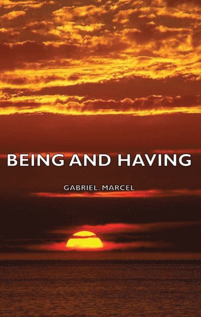 Gabriel Marcel - Being and Having, E-bok