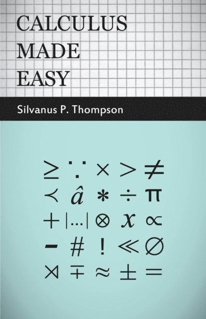 Silvanus Phillips Thompson - Calculus Made Easy, E-bok