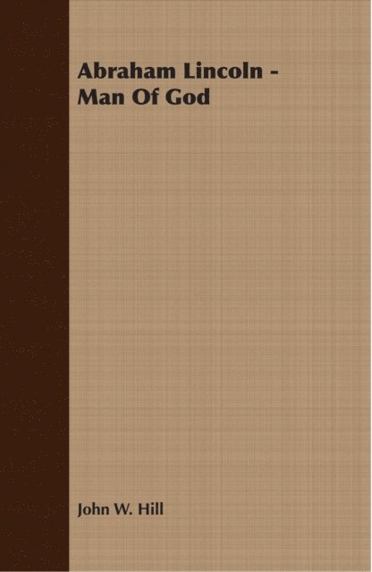 John W. Hill - Abraham Lincoln - Man Of God, E-bok
