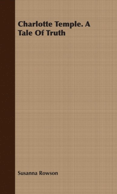Susanna Rowson - Charlotte Temple. A Tale Of Truth, E-bok
