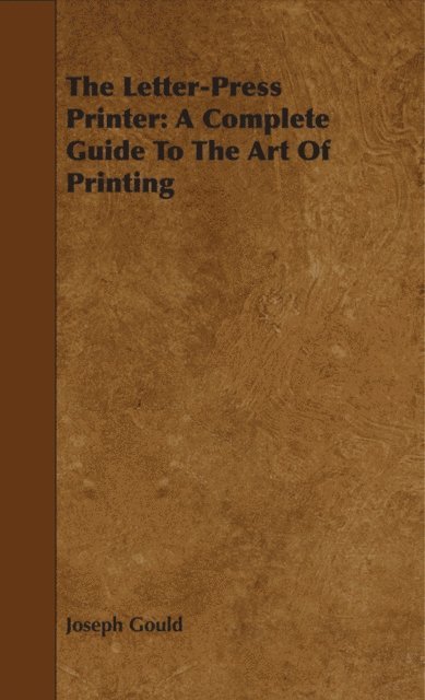 William Morris, Joseph Gould - Letter-Press Printer - A Complete Guide to the Art of Printing, E-bok